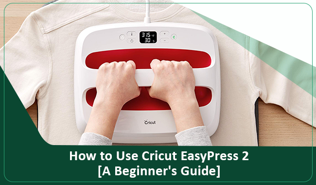 How to Use Cricut EasyPress 2?[A Beginner's Guide]