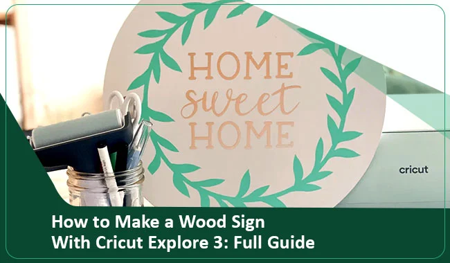 How to Make a Wood Sign With Cricut Explore 3: Full Guide